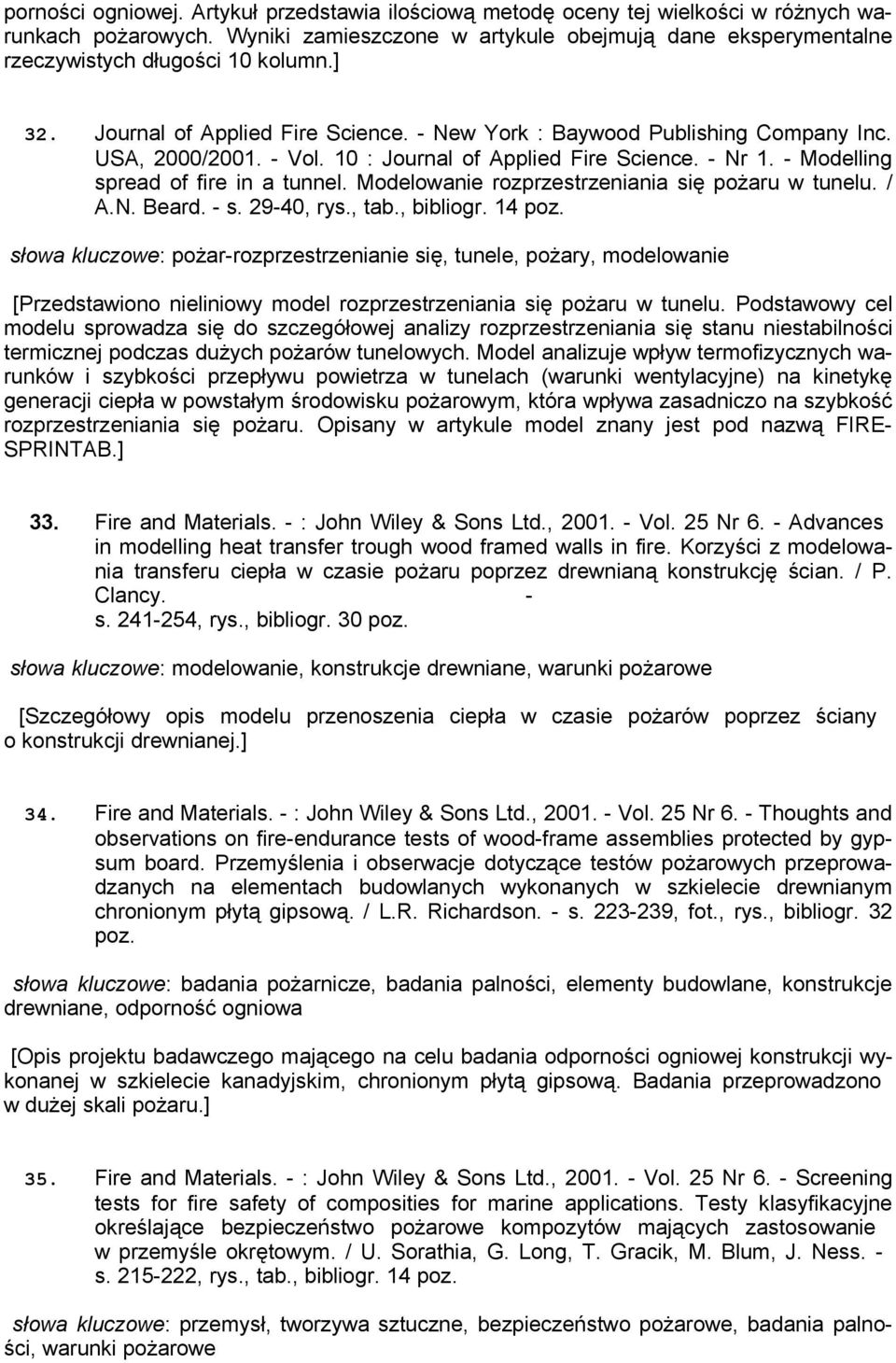 10 : Journal of Applied Fire Science. - Nr 1. - Modelling spread of fire in a tunnel. Modelowanie rozprzestrzeniania się pożaru w tunelu. / A.N. Beard. - s. 29-40, rys., tab., bibliogr. 14 poz.