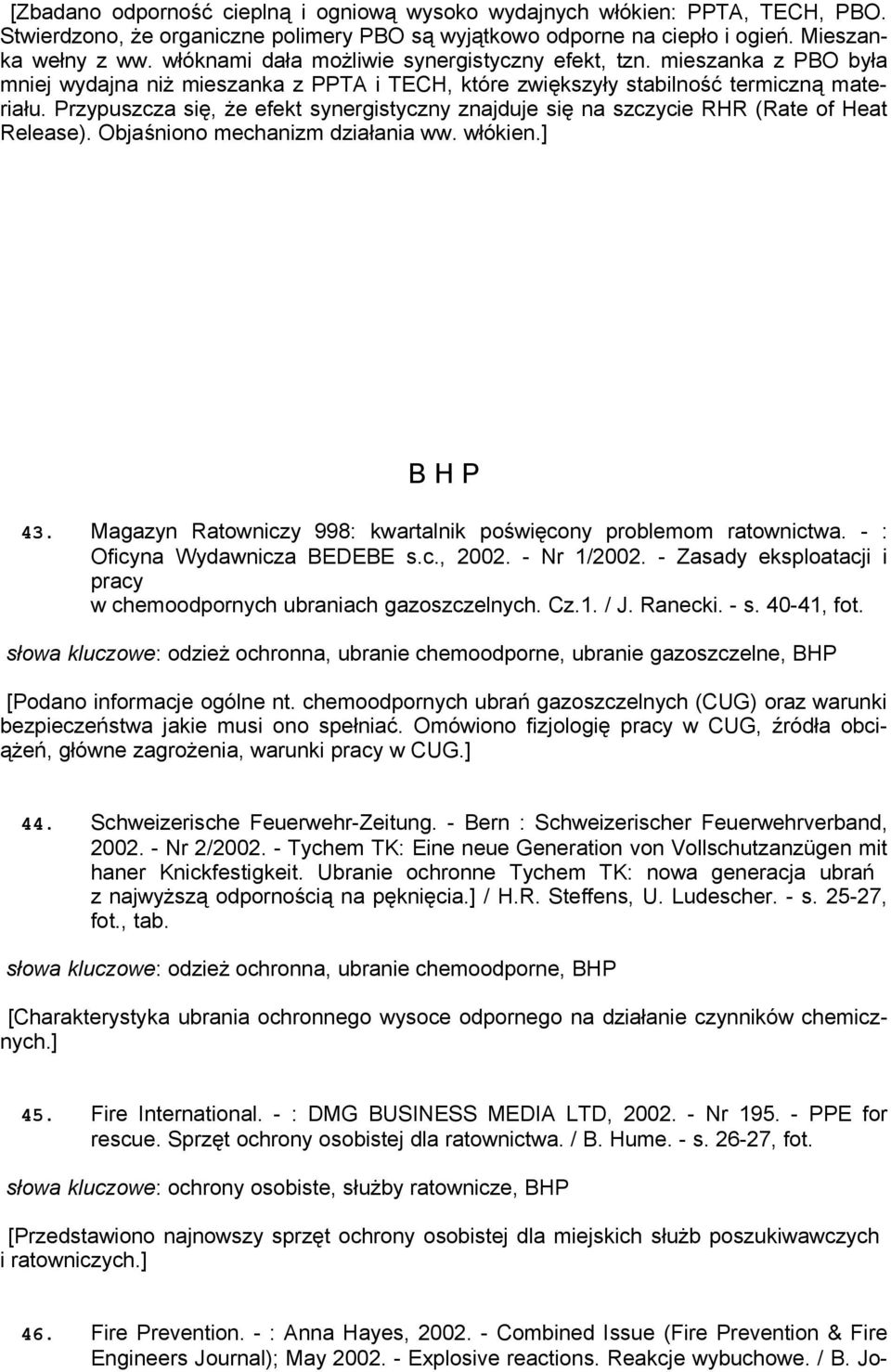 Przypuszcza się, że efekt synergistyczny znajduje się na szczycie RHR (Rate of Heat Release). Objaśniono mechanizm działania ww. włókien.] B H P 43.