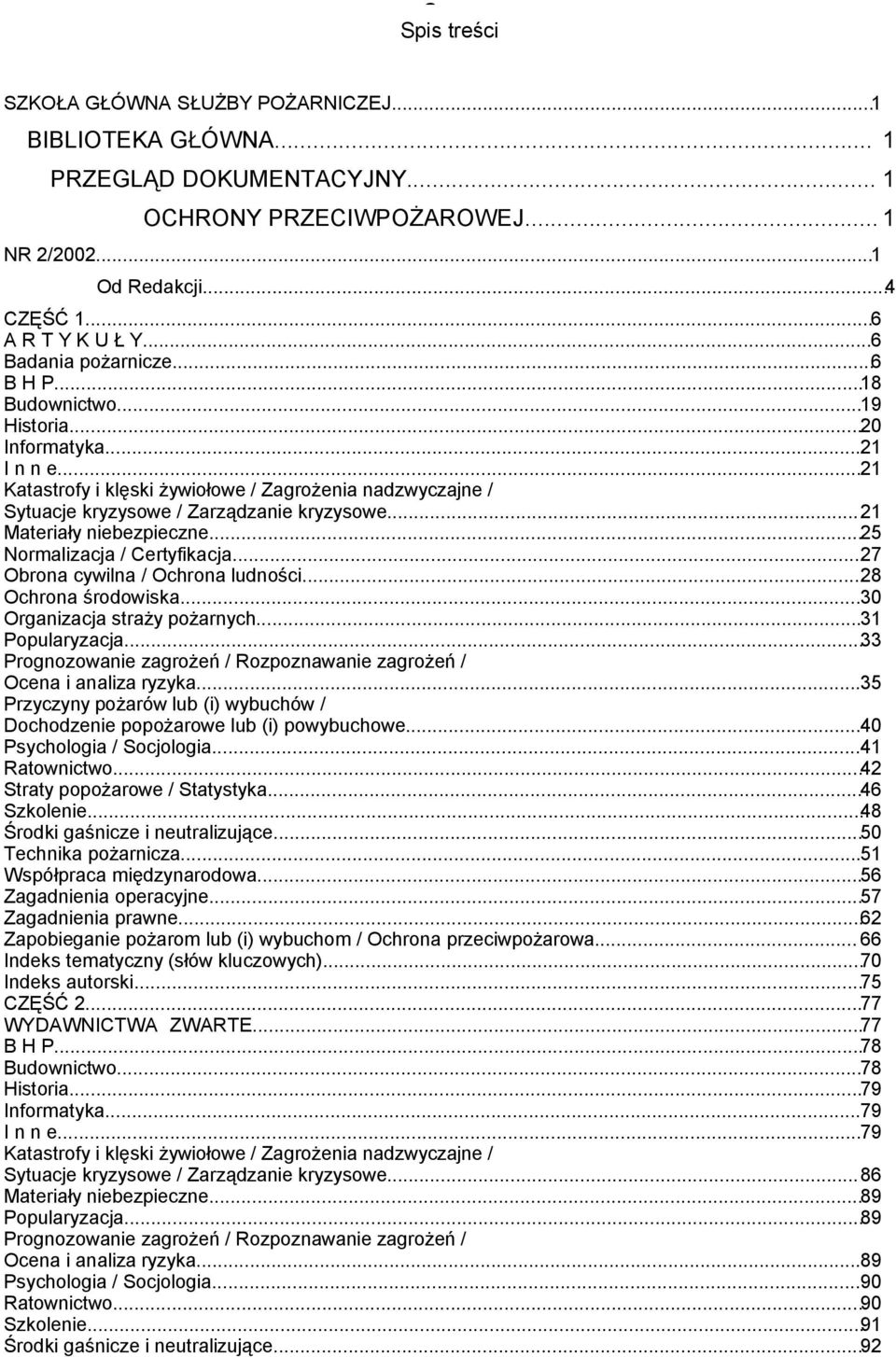 ..21 Materiały niebezpieczne...25 Normalizacja / Certyfikacja...27 Obrona cywilna / Ochrona ludności...28 Ochrona środowiska...30 Organizacja straży pożarnych...31 Popularyzacja.