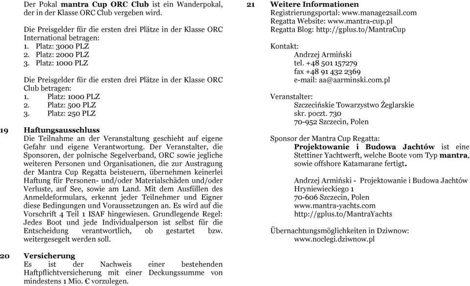 Platz: 250 PLZ 19 Haftungsausschluss Die Teilnahme an der Veranstaltung geschieht auf eigene Gefahr und eigene Verantwortung.