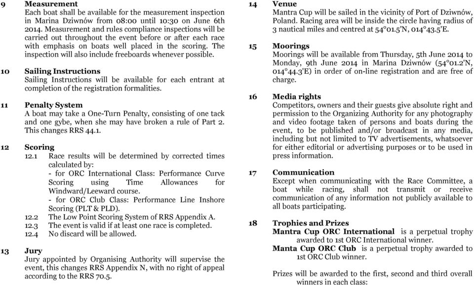 The inspection will also include freeboards whenever possible. 10 Sailing Instructions Sailing Instructions will be available for each entrant at completion of the registration formalities.