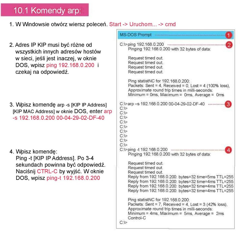 200 i czekaj na odpowiedź. 3. Wpisz komendę arp -s [KIP IP Address] [KIP MAC Address] w oknie DOS, enter arp -s 192.168.0.200 00-04-29-02-DF-40 4.