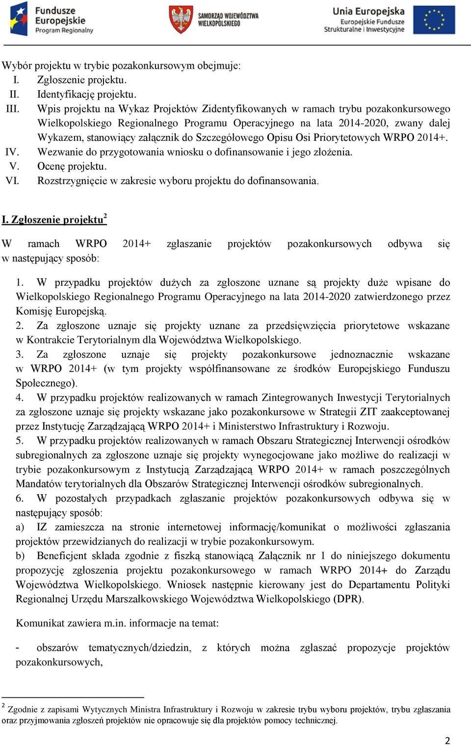 Szczegółowego Opisu Osi Priorytetowych WRPO 2014+. IV. Wezwanie do przygotowania wniosku o dofinansowanie i jego złożenia. V. Ocenę projektu. VI.