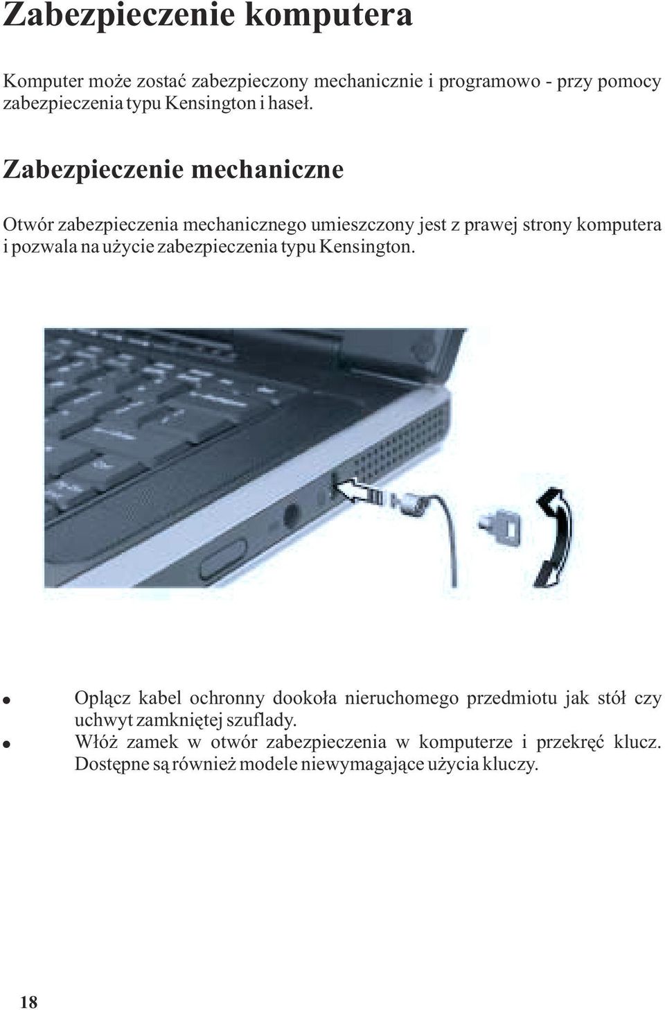 Zabezpieczenie mechaniczne Otwór zabezpieczenia mechanicznego umieszczony jest z prawej strony komputera i pozwala na u ycie