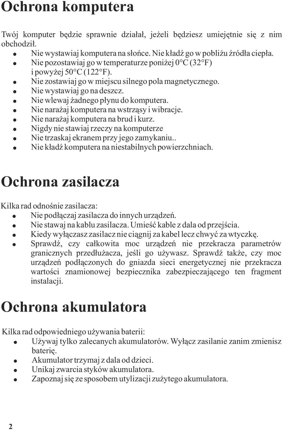 Nie nara aj komputera na wstrz¹sy i wibracje. Nie nara aj komputera na brud i kurz. Nigdy nie stawiaj rzeczy na komputerze Nie trzaskaj ekranem przy jego zamykaniu.