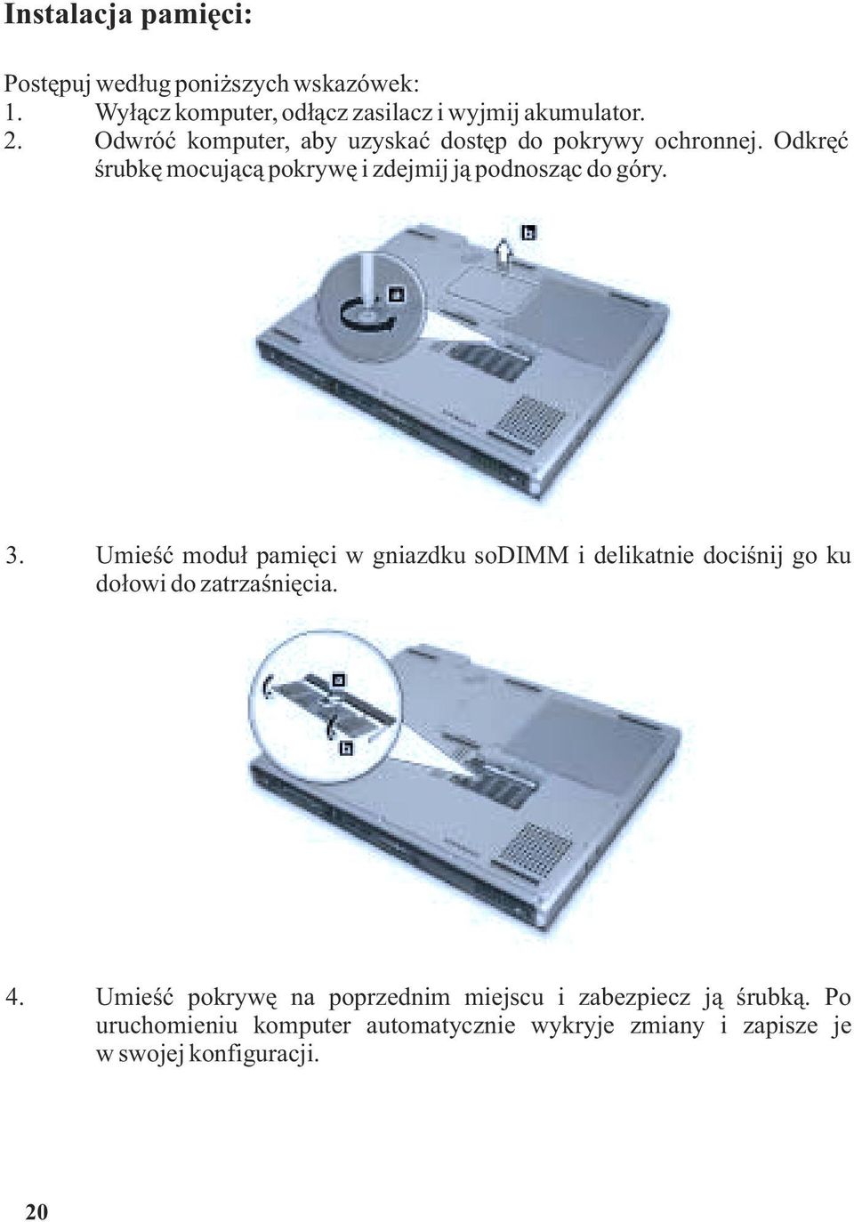 Umieœæ modu³ pamiêci w gniazdku sodimm i delikatnie dociœnij go ku do³owi do zatrzaœniêcia. 4.