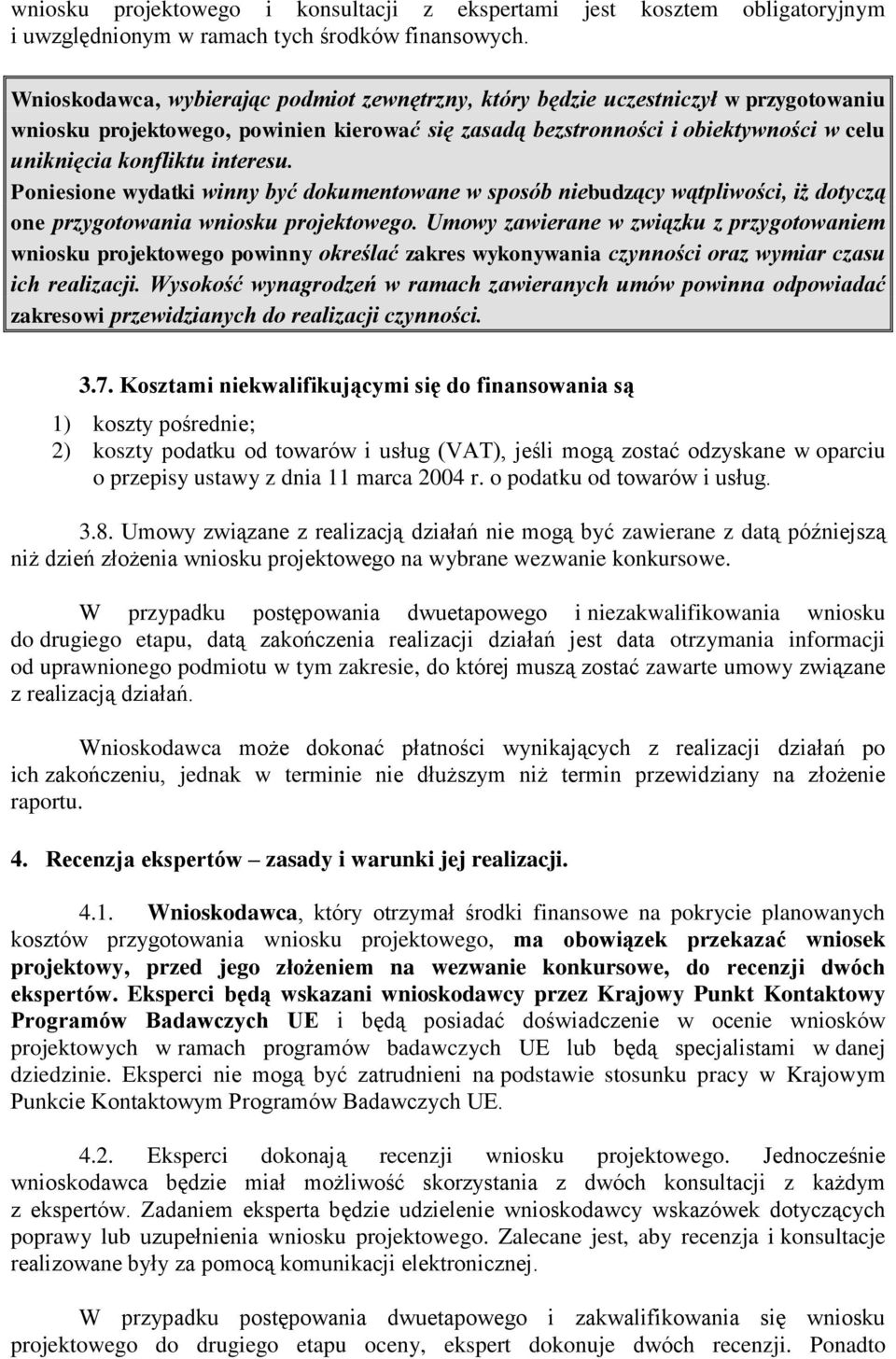 interesu. Poniesione wydatki winny być dokumentowane w sposób niebudzący wątpliwości, iż dotyczą one przygotowania wniosku projektowego.