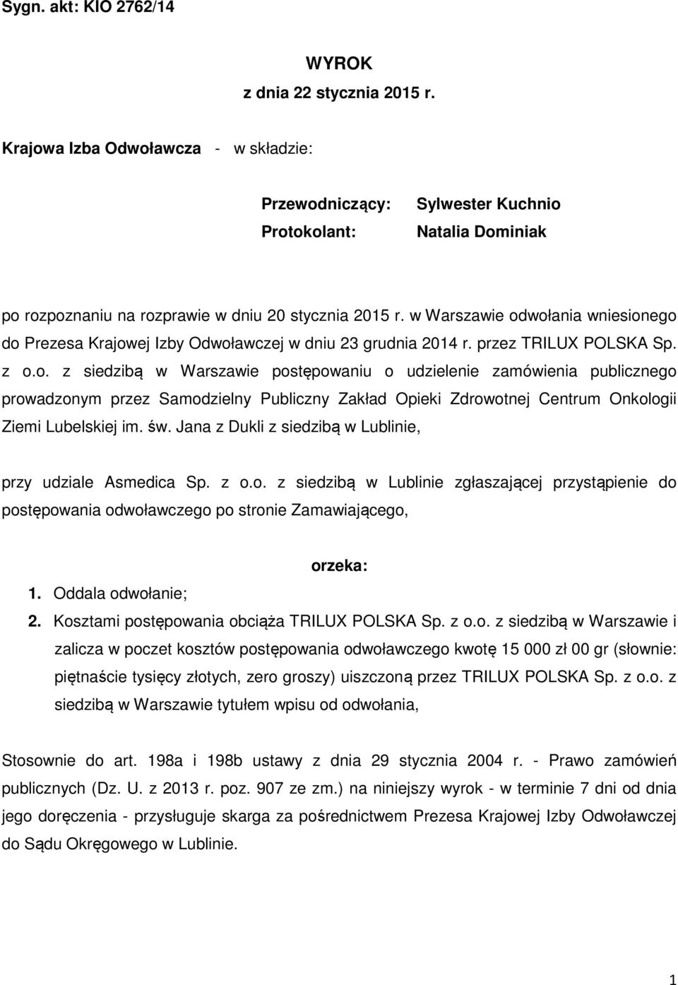 w Warszawie odwołania wniesionego do Prezesa Krajowej Izby Odwoławczej w dniu 23 grudnia 2014 r. przez TRILUX POLSKA Sp. z o.o. z siedzibą w Warszawie postępowaniu o udzielenie zamówienia publicznego prowadzonym przez Samodzielny Publiczny Zakład Opieki Zdrowotnej Centrum Onkologii Ziemi Lubelskiej im.