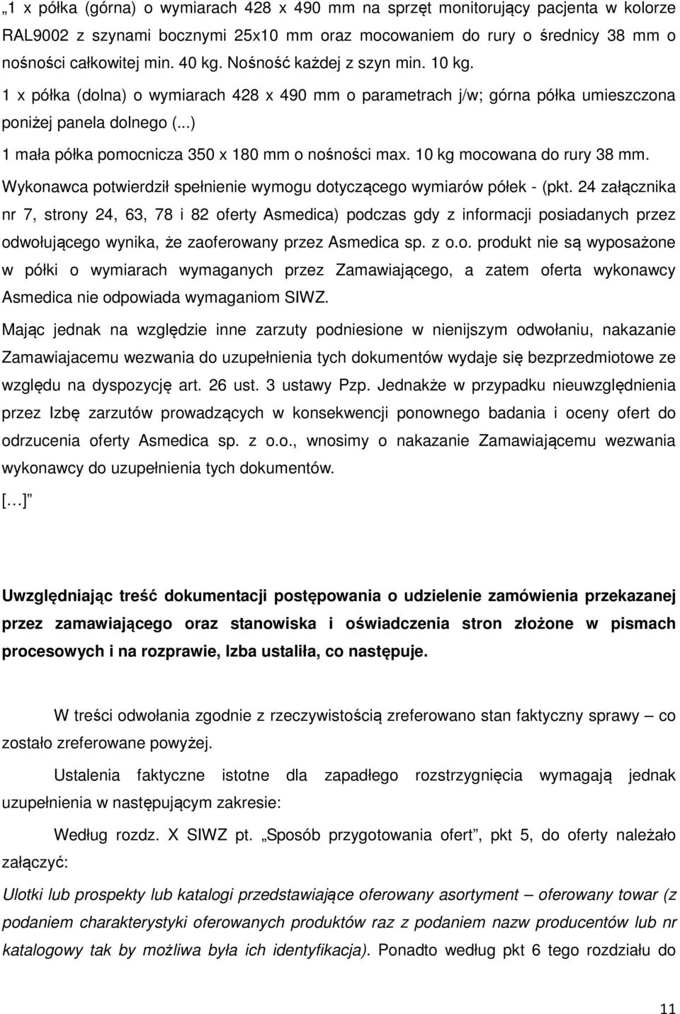 10 kg mocowana do rury 38 mm. Wykonawca potwierdził spełnienie wymogu dotyczącego wymiarów półek - (pkt.