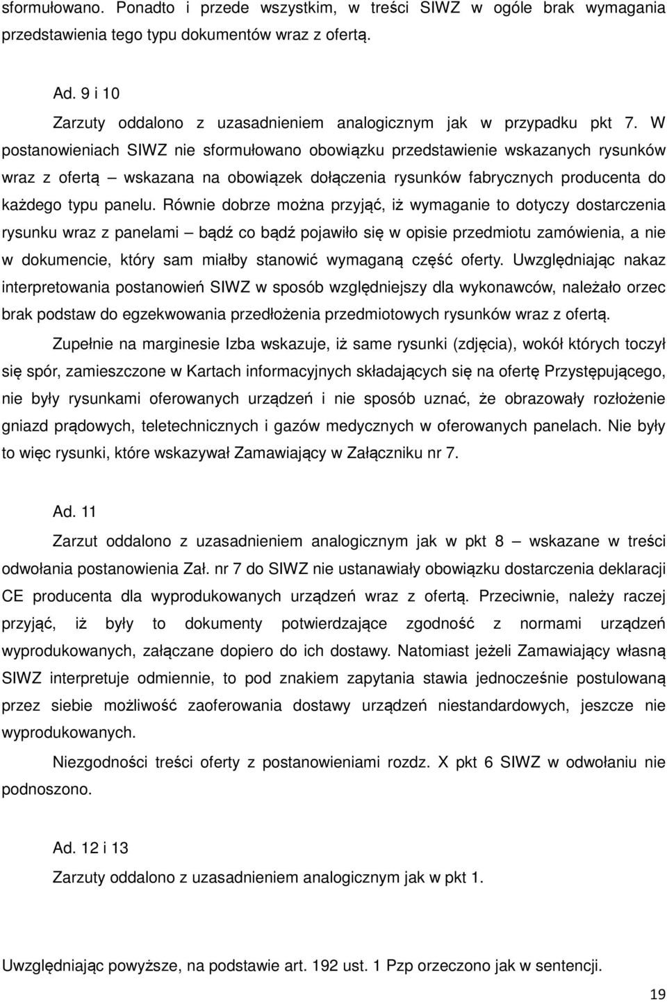 W postanowieniach SIWZ nie sformułowano obowiązku przedstawienie wskazanych rysunków wraz z ofertą wskazana na obowiązek dołączenia rysunków fabrycznych producenta do każdego typu panelu.