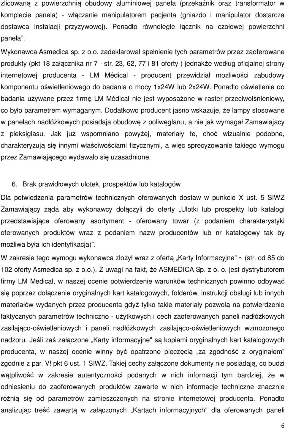 23, 62, 77 i 81 oferty ) jednakże według oficjalnej strony internetowej producenta - LM Médical - producent przewidział możliwości zabudowy komponentu oświetleniowego do badania o mocy 1x24W lub