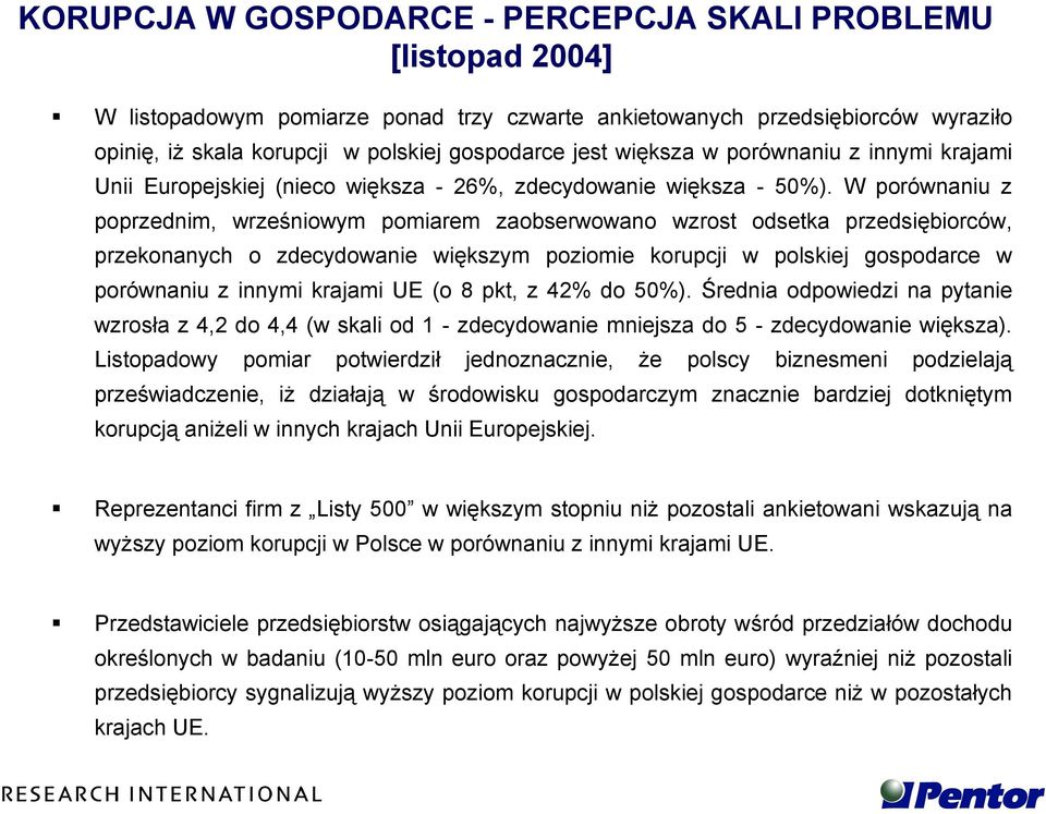 W porównaniu z poprzednim, wrześniowym pomiarem zaobserwowano wzrost odsetka przedsiębiorców, przekonanych o zdecydowanie większym poziomie korupcji w polskiej gospodarce w porównaniu z innymi