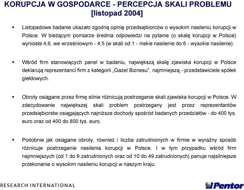 Wśród firm stanowiących panel w badaniu, największą skalę zjawiska korupcji w Polsce deklarują reprezentanci firm z kategorii Gazel Biznesu, najmniejszą - przedstawiciele spółek giełdowych.