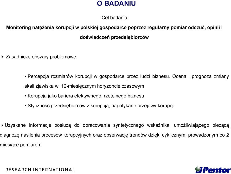 Ocena i prognoza zmiany skali zjawiska w 12-miesięcznym horyzoncie czasowym Korupcja jako bariera efektywnego, rzetelnego biznesu Styczność przedsiębiorców z