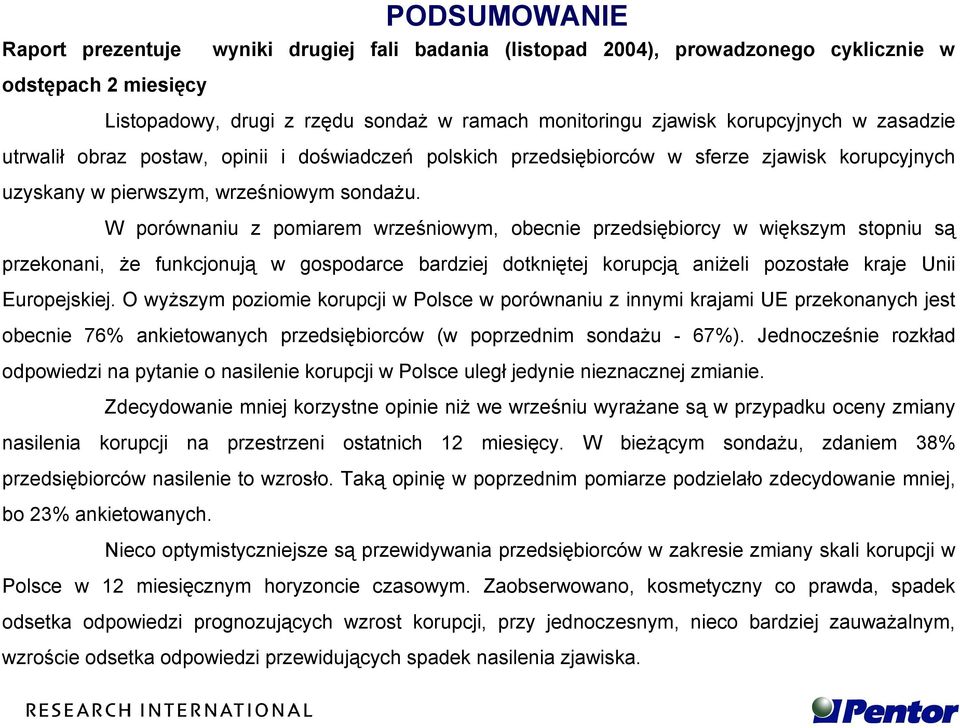 W porównaniu z pomiarem wrześniowym, obecnie przedsiębiorcy w większym stopniu są przekonani, że funkcjonują w gospodarce bardziej dotkniętej korupcją aniżeli pozostałe kraje Unii Europejskiej.