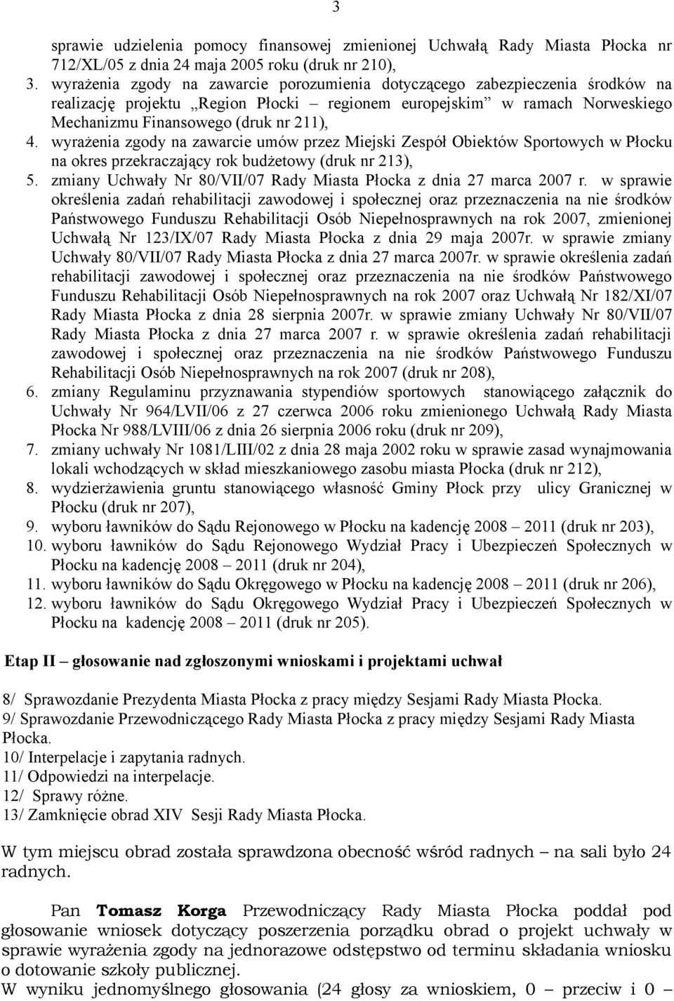 wyrażenia zgody na zawarcie umów przez Miejski Zespół Obiektów Sportowych w Płocku na okres przekraczający rok budżetowy (druk nr 213), 5.