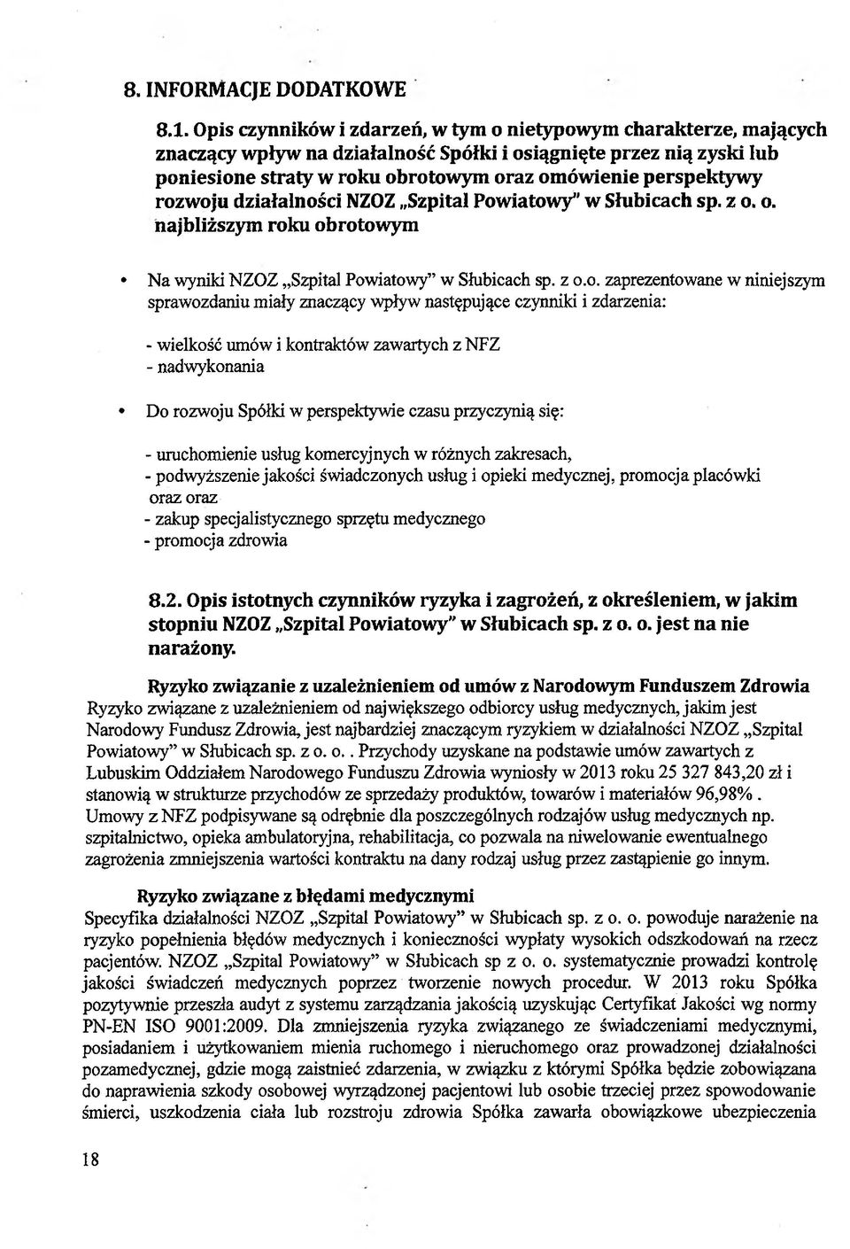 rozwoju działalności NZOZ Szpital Powiatowy"' w Słubicach sp. z o. o. najbliższym roku obrotowym Na wyniki NZOZ Szpital Powiatowy w Słubicach sp. z o.o. zaprezentowane w niniejszym sprawozdaniu miały