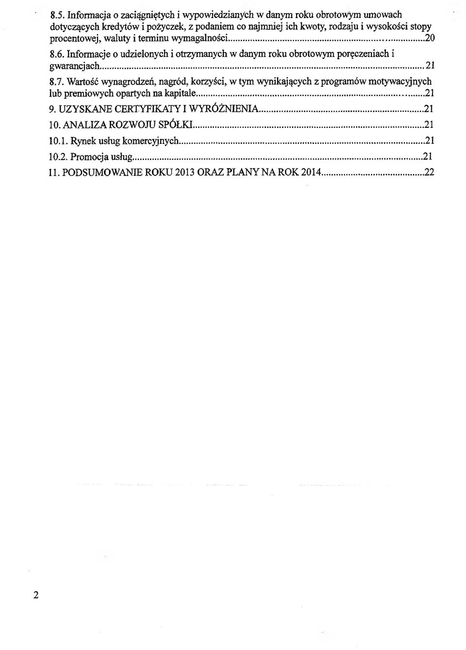 .. 21 8.7. Wartość wynagrodzeń, nagród, korzyści, w tym wynikających z programów motywacyjnych lub premiowych opartych na kapitale...21 9.