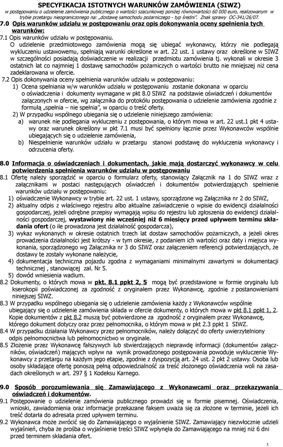 1 Opis warunków udziału w postępowaniu. O udzielenie przedmiotowego zamówienia mogą się ubiegać wykonawcy, którzy nie podlegają wykluczeniu ustawowemu, spełniają warunki określone w art. 22 ust.