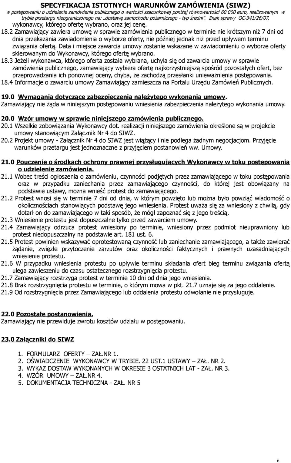 2 Zamawiający zawiera umowę w sprawie zamówienia publicznego w terminie nie krótszym niż 7 dni od dnia przekazania zawiadomienia o wyborze oferty, nie później jednak niż przed upływem terminu