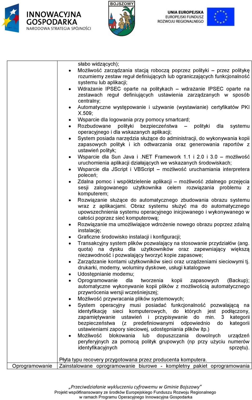 509; Wsparcie dla logowania przy pomocy smartcard; Rozbudowane polityki bezpieczeństwa polityki dla systemu operacyjnego i dla wskazanych aplikacji; System posiada narzędzia służące do administracji,