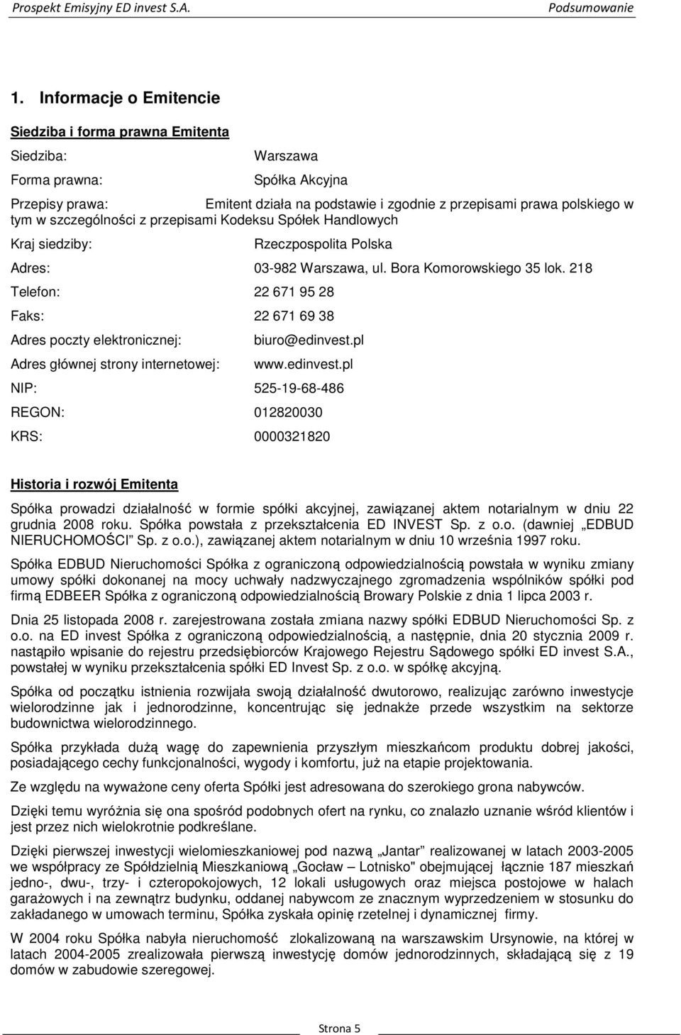 szczególności z przepisami Kodeksu Spółek Handlowych Kraj siedziby: Rzeczpospolita Polska Adres: 03-982 Warszawa, ul. Bora Komorowskiego 35 lok.