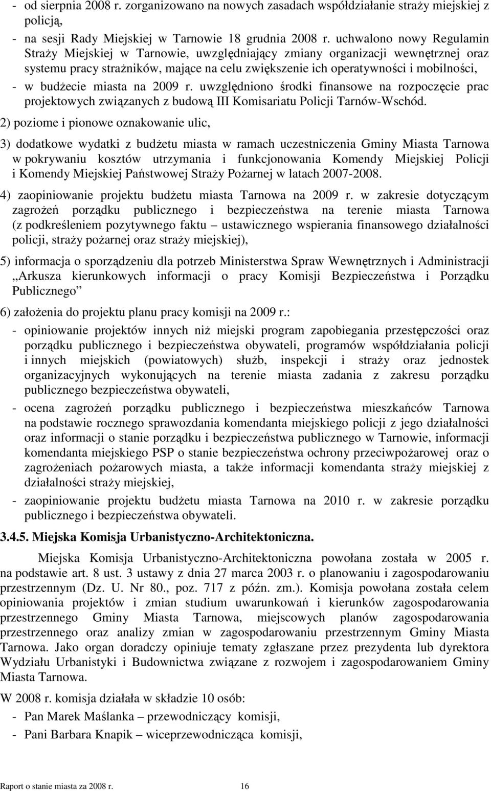budŝecie miasta na 2009 r. uwzględniono środki finansowe na rozpoczęcie prac projektowych związanych z budową III Komisariatu Policji Tarnów-Wschód.