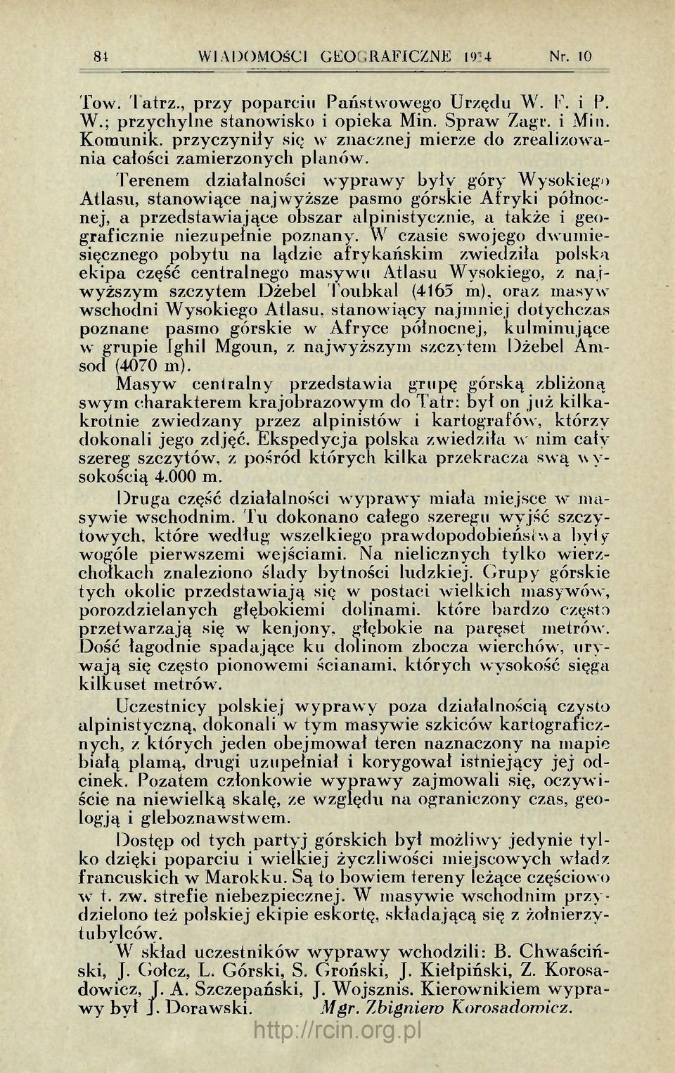 Terenem działalności wyprawy były góry Wysokiego Atlasu, stanowiące najwyższe pasmo górskie Afryki północnej, a przedstawiające obszar alpinistycznie, a także i geograficznie niezupełnie poznany.