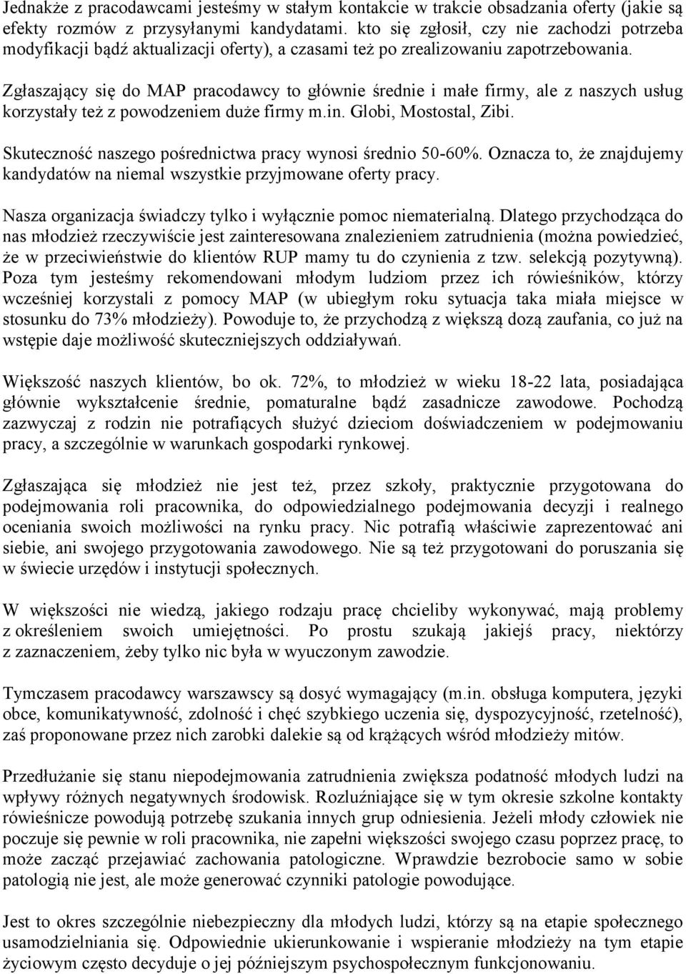 Zgłaszający się do MAP pracodawcy to głównie średnie i małe firmy, ale z naszych usług korzystały też z powodzeniem duże firmy m.in. Globi, Mostostal, Zibi.