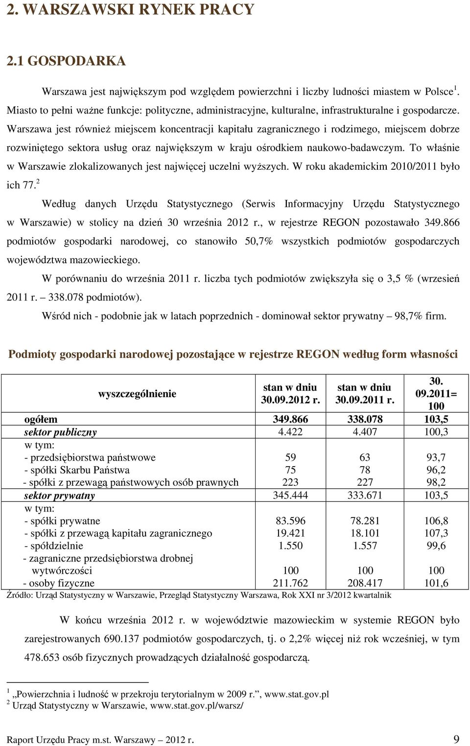 Miasto to pełni waŝne funkcje: polityczne, administracyjne, kulturalne, infrastrukturalne i gospodarcze.