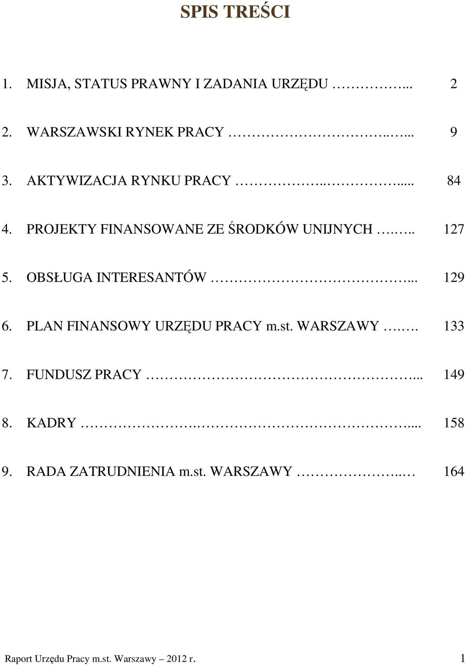 OBSŁUGA INTERESANTÓW... 129 6. PLAN FINANSOWY URZĘDU PRACY m.st. WARSZAWY.. 133 7. FUNDUSZ PRACY.