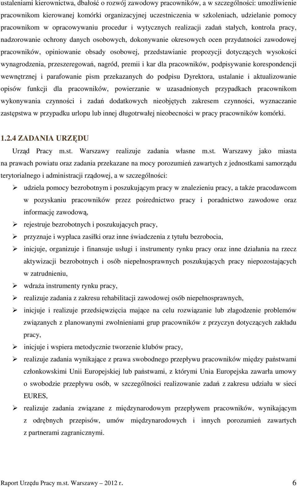 opiniowanie obsady osobowej, przedstawianie propozycji dotyczących wysokości wynagrodzenia, przeszeregowań, nagród, premii i kar dla pracowników, podpisywanie korespondencji wewnętrznej i parafowanie