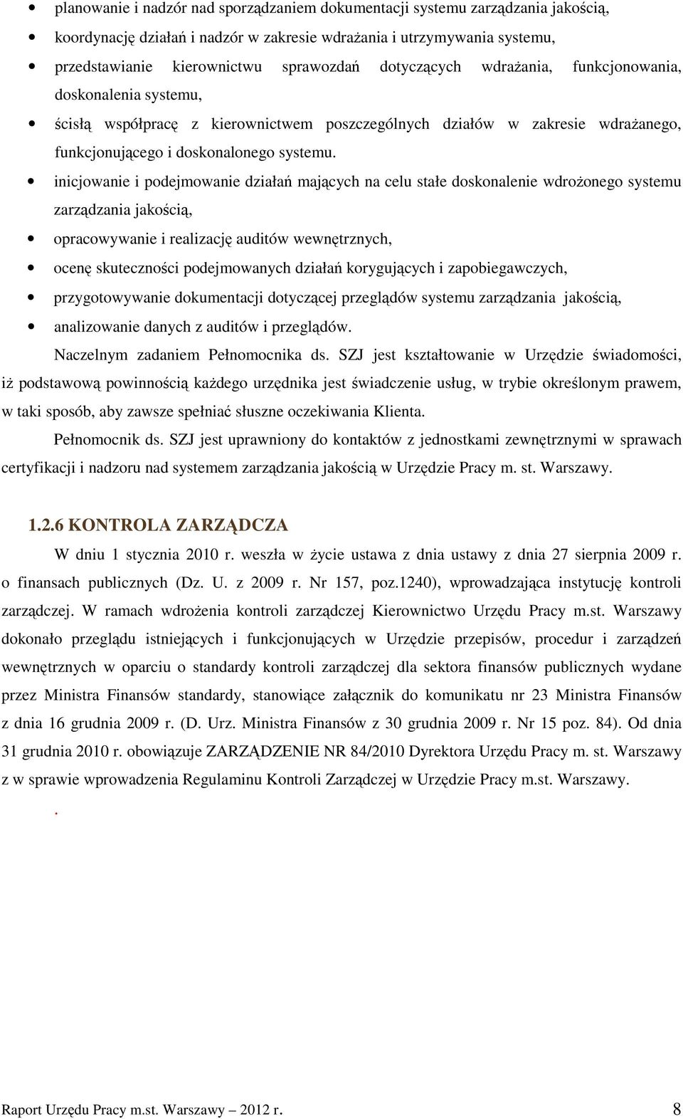 inicjowanie i podejmowanie działań mających na celu stałe doskonalenie wdroŝonego systemu zarządzania jakością, opracowywanie i realizację auditów wewnętrznych, ocenę skuteczności podejmowanych