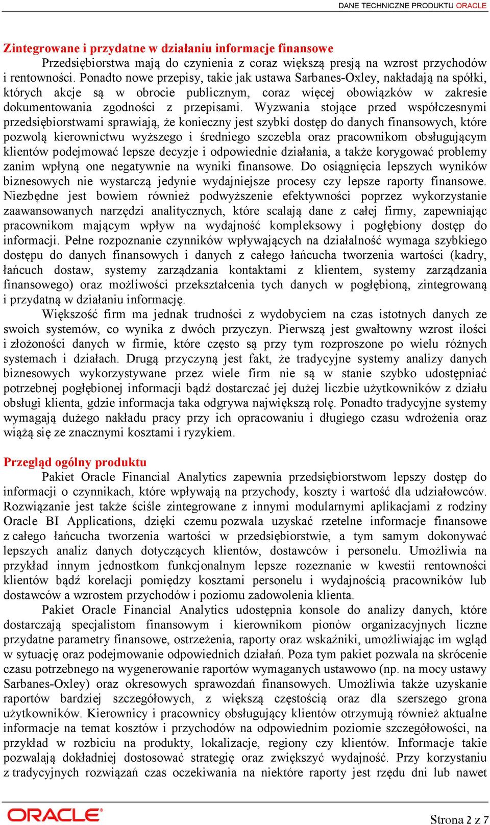 Wyzwania stojące przed współczesnymi przedsiębiorstwami sprawiają, że konieczny jest szybki dostęp do danych finansowych, które pozwolą kierownictwu wyższego i średniego szczebla oraz pracownikom