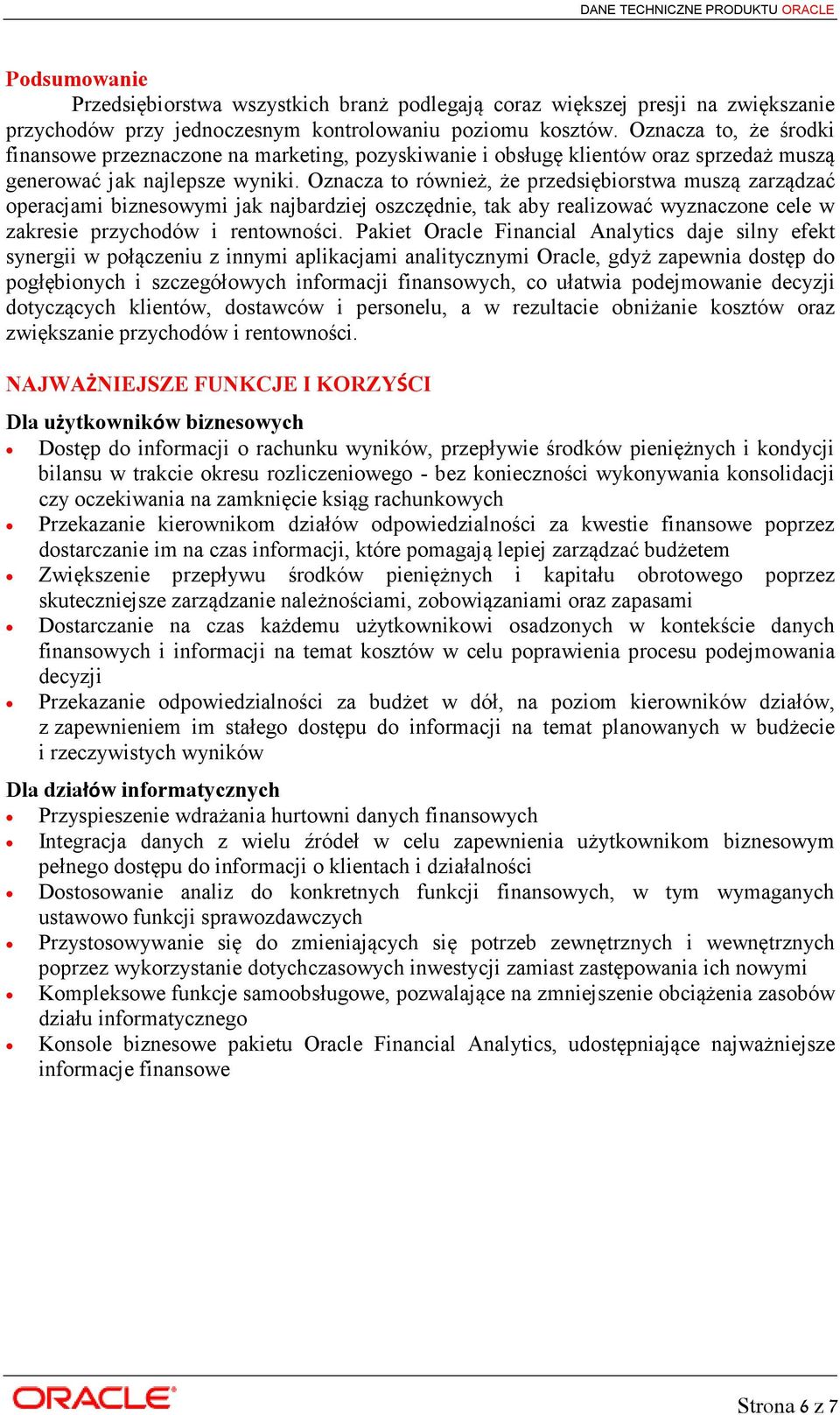 Oznacza to również, że przedsiębiorstwa muszą zarządzać operacjami biznesowymi jak najbardziej oszczędnie, tak aby realizować wyznaczone cele w zakresie przychodów i rentowności.