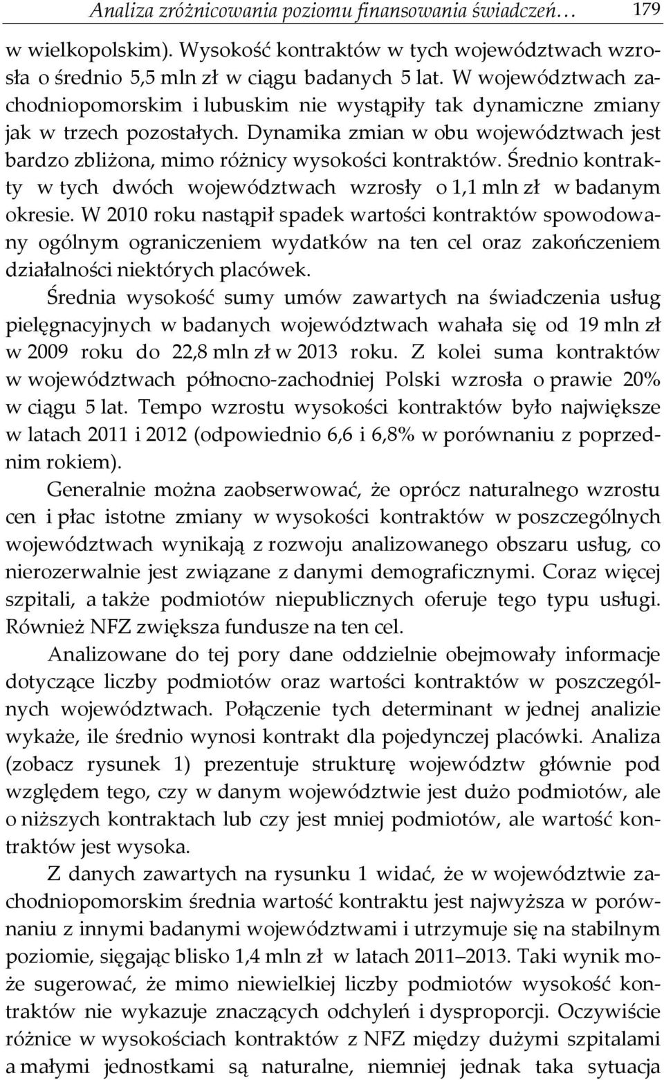 Średnio kontrakty w tych dwóch województwach wzrosły o 1,1 mln zł w badanym okresie.