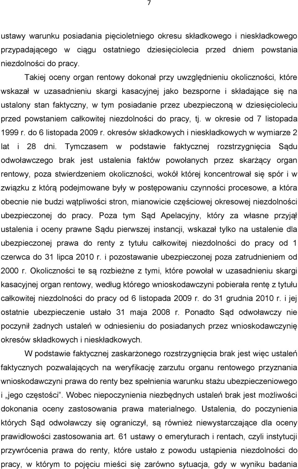 ubezpieczoną w dziesięcioleciu przed powstaniem całkowitej niezdolności do pracy, tj. w okresie od 7 listopada 1999 r. do 6 listopada 2009 r.