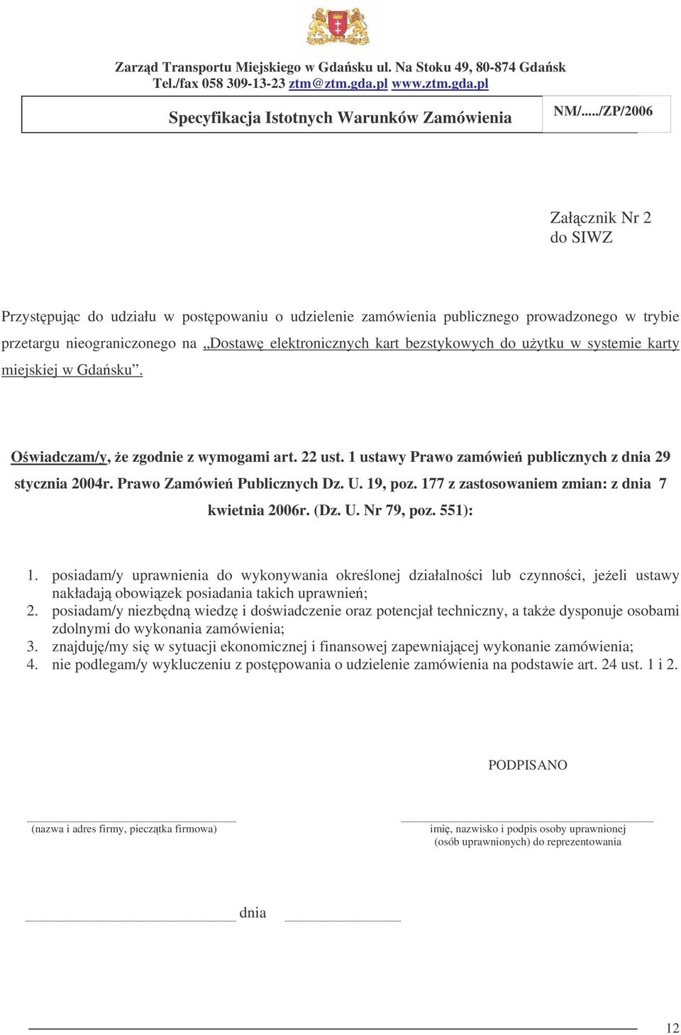 177 z zastosowaniem zmian: z dnia 7 kwietnia 2006r. (Dz. U. Nr 79, poz. 551): 1.