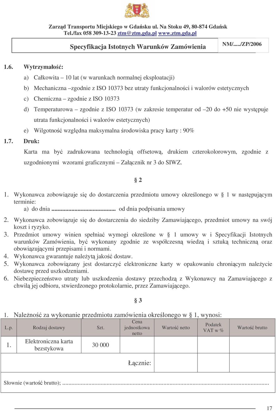 2 1. Wykonawca zobowizuje si do dostarczenia przedmiotu umowy okrelonego w 1 w nastpujcym terminie: a) do dnia... od dnia podpisania umowy 2.