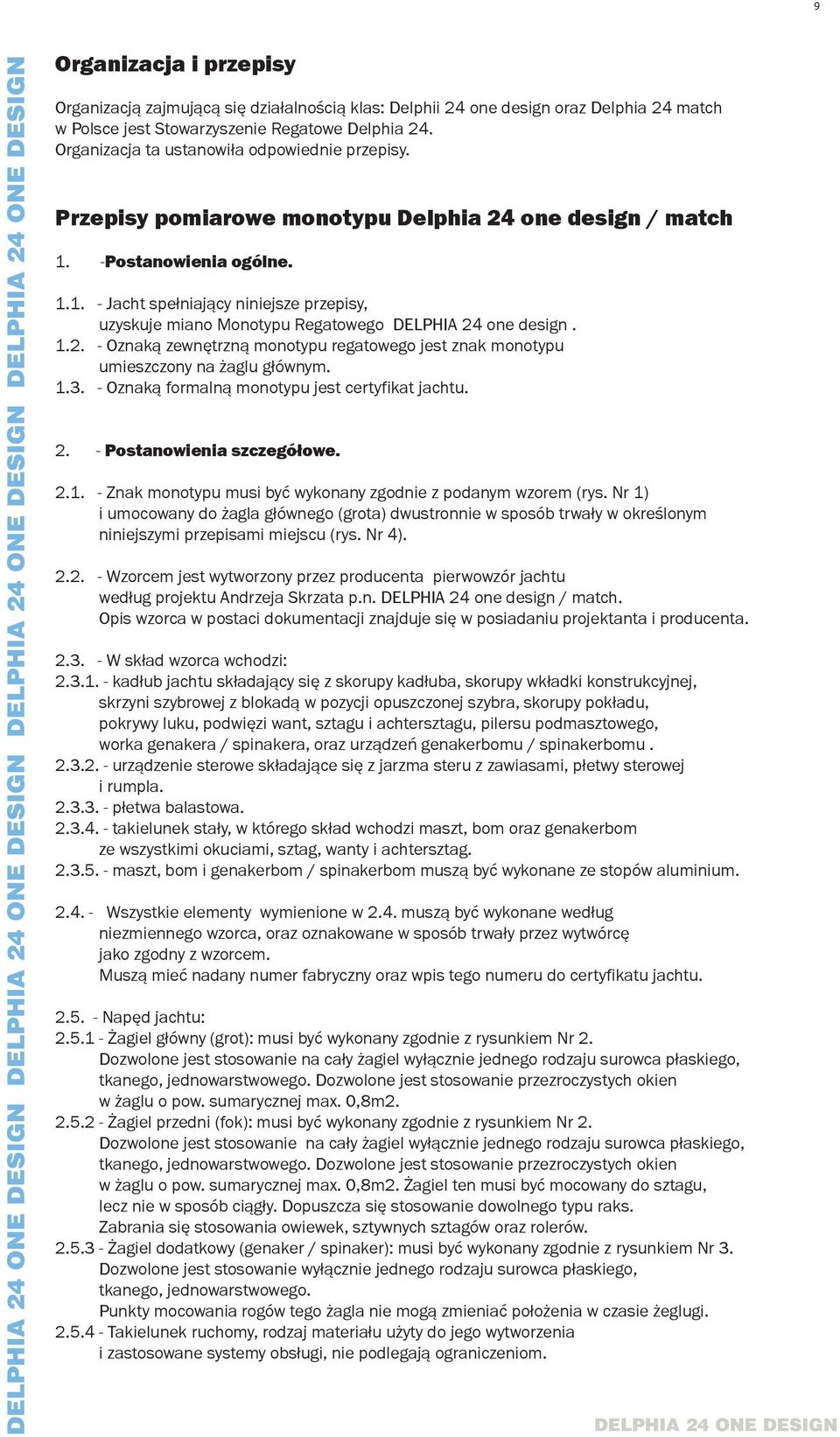 -Postanowienia ogólne. 1.1. - Jacht spełniający niniejsze przepisy, uzyskuje miano Monotypu Regatowego DELPHIA 24