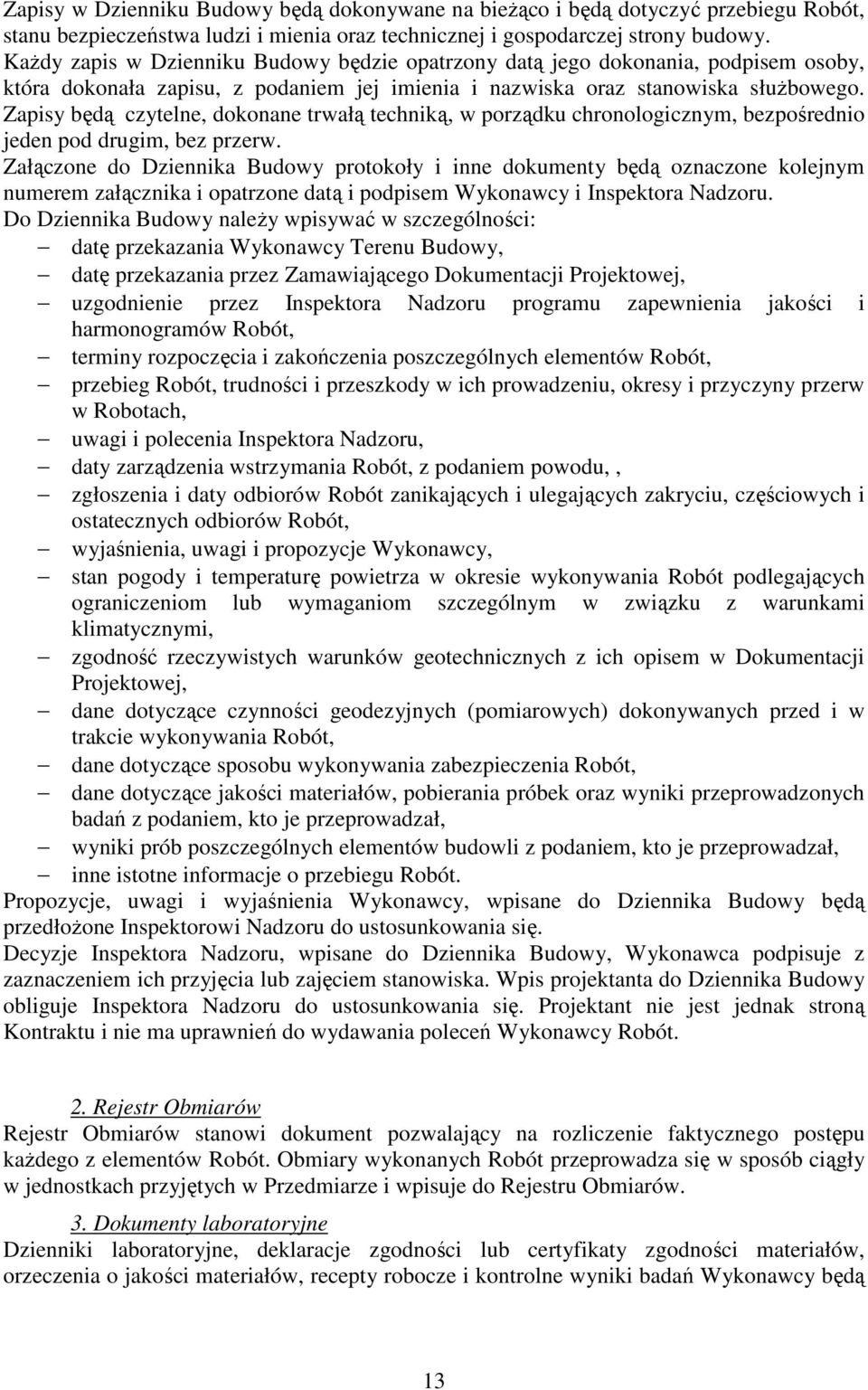 Zapisy będą czytelne, dokonane trwałą techniką, w porządku chronologicznym, bezpośrednio jeden pod drugim, bez przerw.