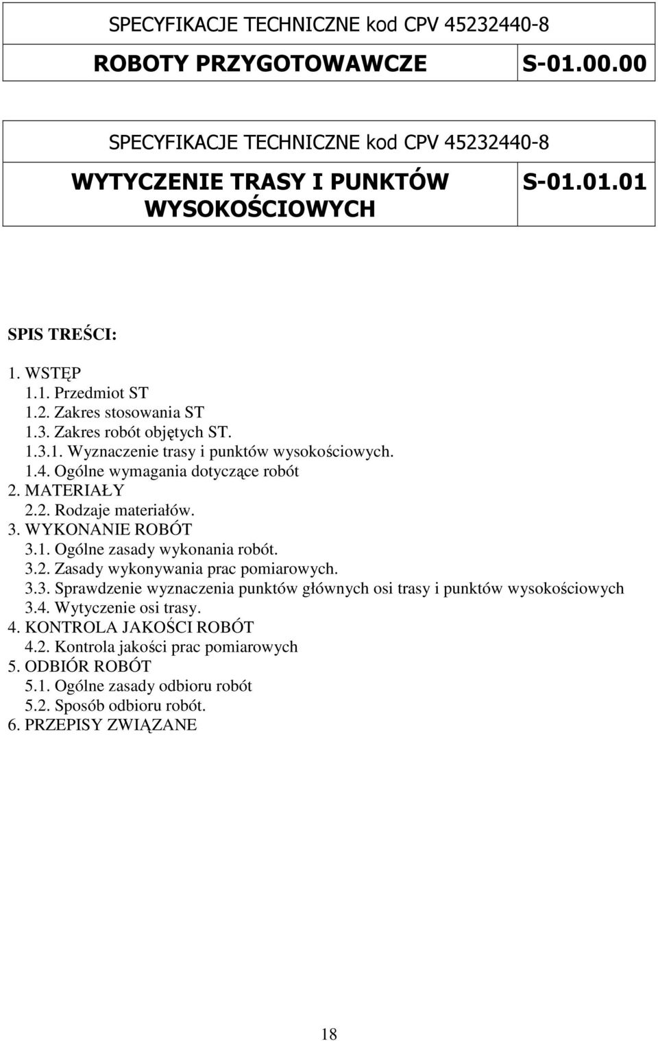 3. WYKONANIE ROBÓT 3.1. Ogólne zasady wykonania robót. 3.2. Zasady wykonywania prac pomiarowych. 3.3. Sprawdzenie wyznaczenia punktów głównych osi trasy i punktów wysokościowych 3.4.