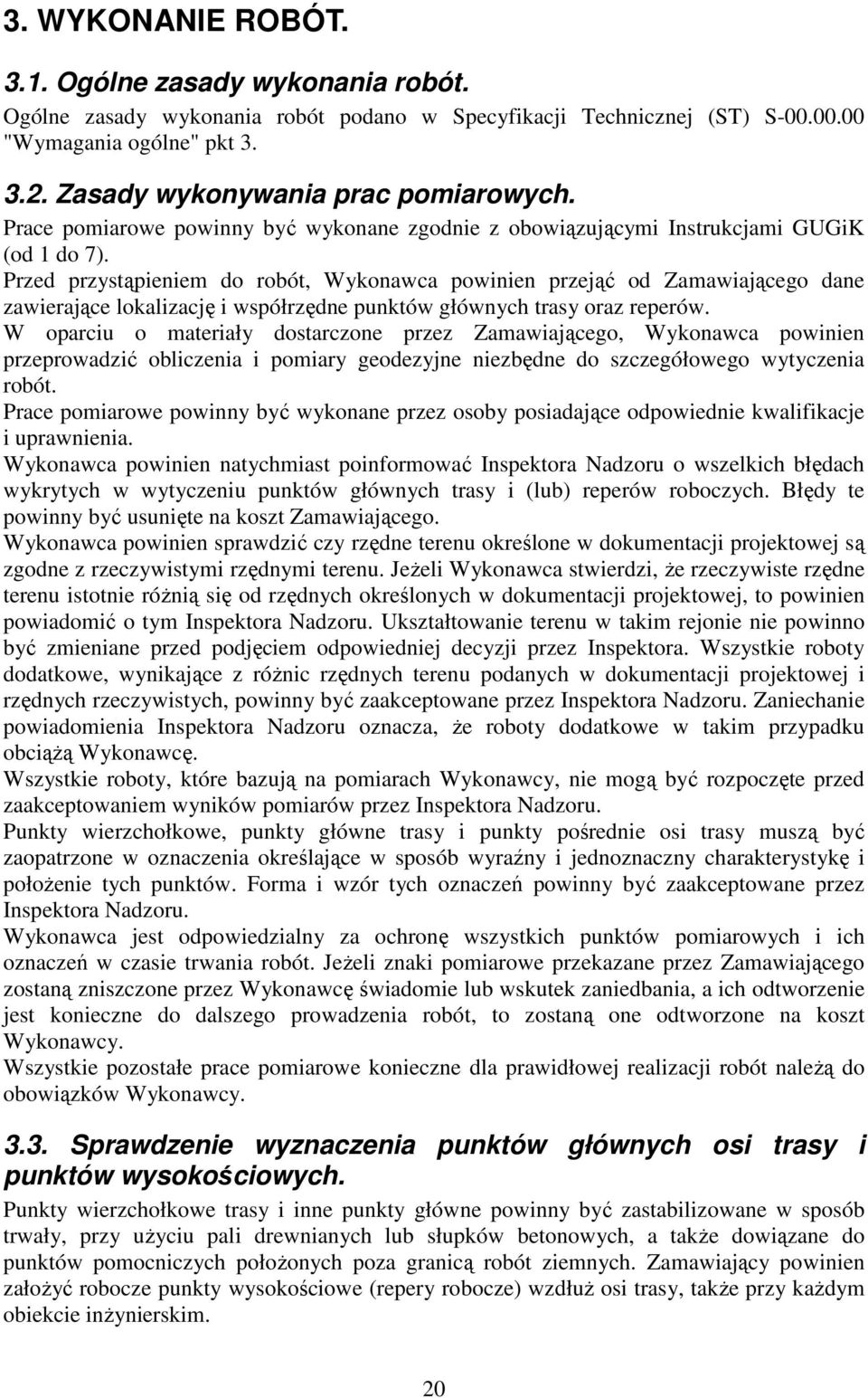 Przed przystąpieniem do robót, Wykonawca powinien przejąć od Zamawiającego dane zawierające lokalizację i współrzędne punktów głównych trasy oraz reperów.