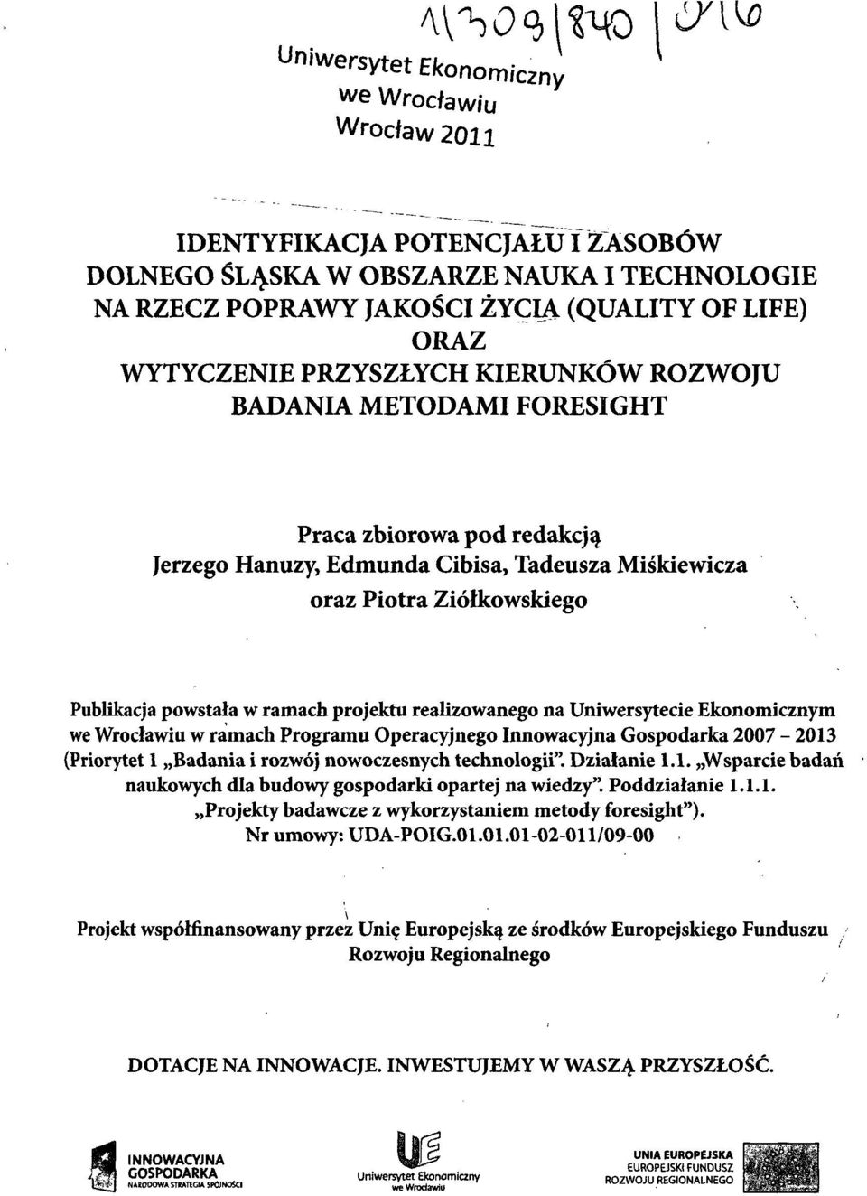 projektu realizowanego na Uniwersytecie Ekonomicznym we Wrocławiu w ramach Programu Operacyjnego Innowacyjna Gospodarka 2007-2013 (Priorytet 1 Badania i rozwój nowoczesnych technologii". Działanie 1.