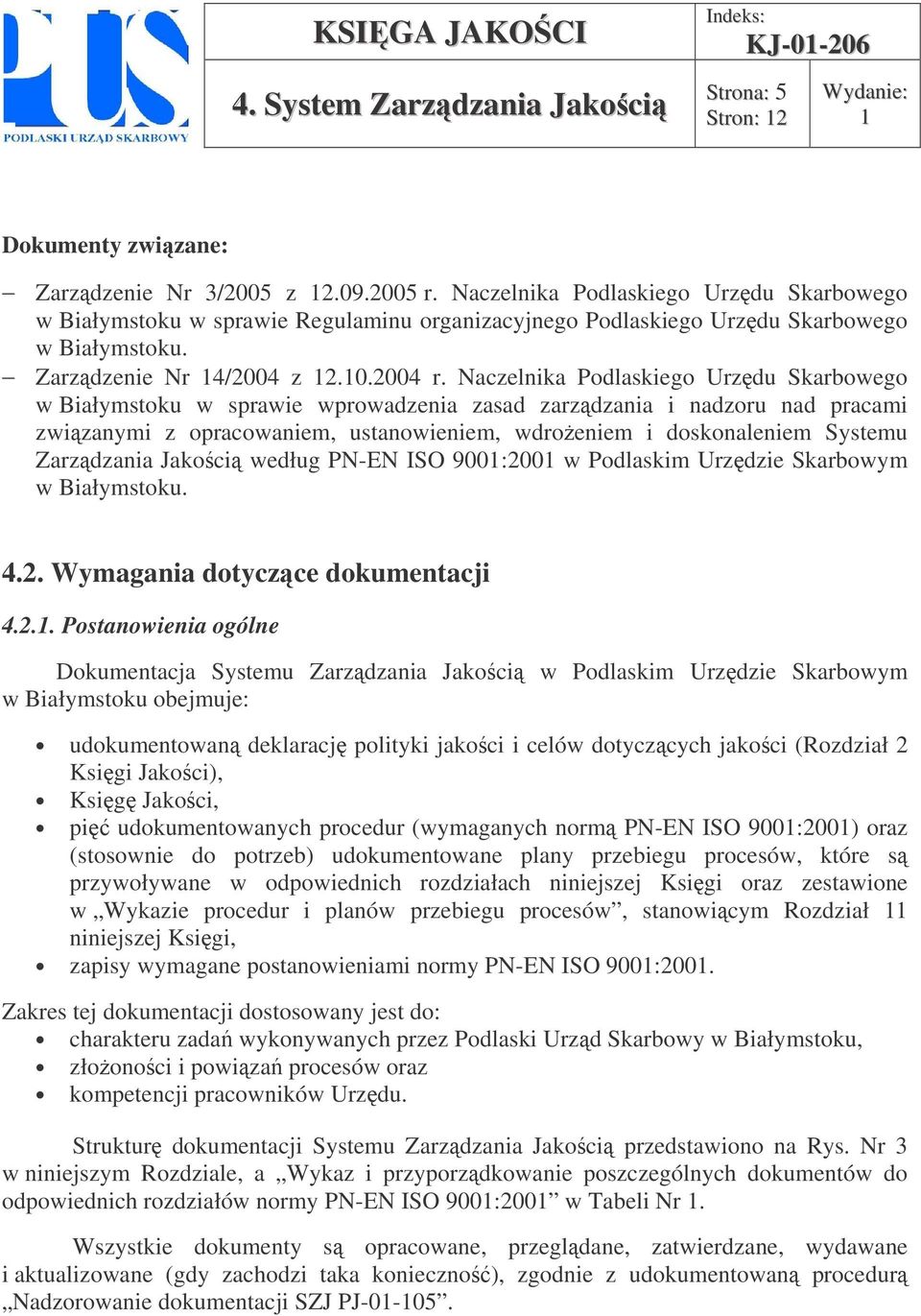 Naczelnika Podlaskiego Urzdu Skarbowego w Białymstoku w sprawie wprowadzenia zasad zarzdzania i nadzoru nad pracami zwizanymi z opracowaniem, ustanowieniem, wdroeniem i doskonaleniem Systemu