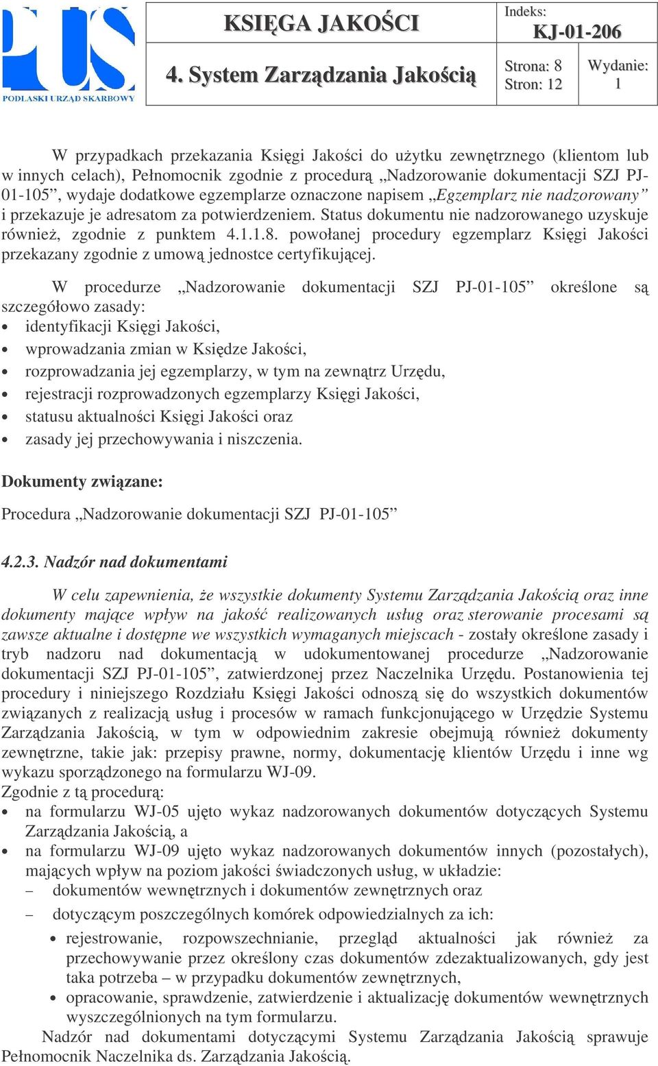 powołanej procedury egzemplarz Ksigi Jakoci przekazany zgodnie z umow jednostce certyfikujcej.