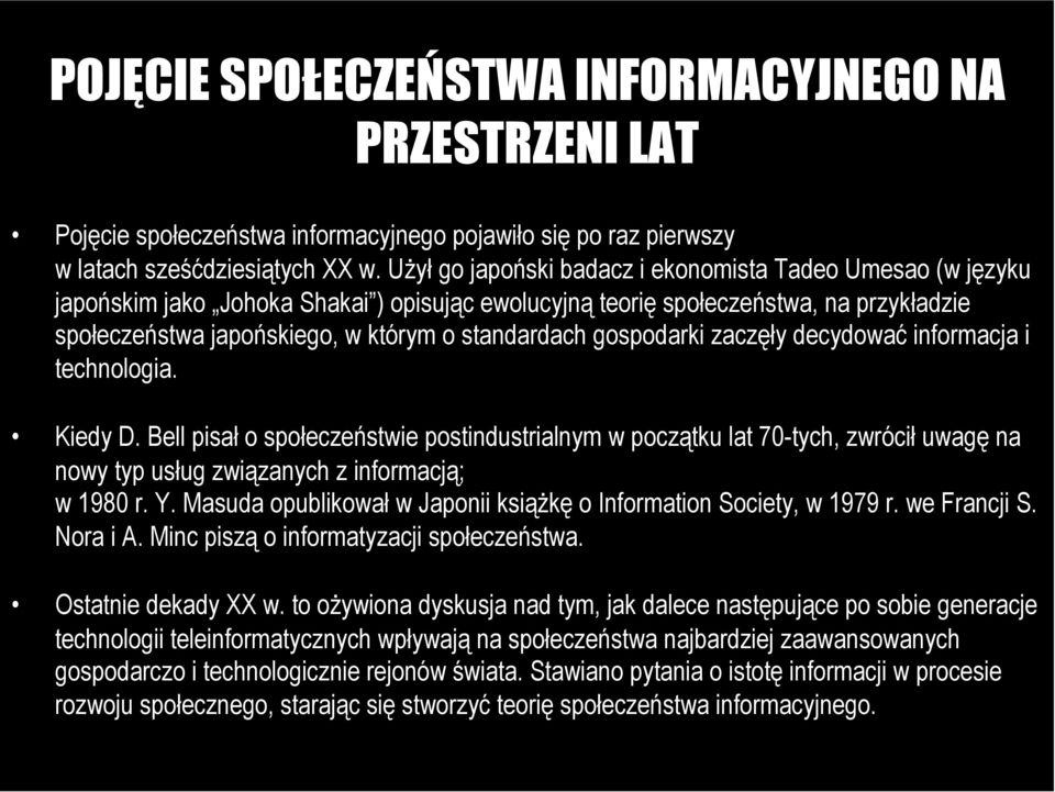 gospodarki zaczęły decydować informacja i technologia. Kiedy D. Bell pisał o społeczeństwie postindustrialnym w początku lat 70-tych, zwrócił uwagę na nowy typ usług związanych z informacją; w 1980 r.