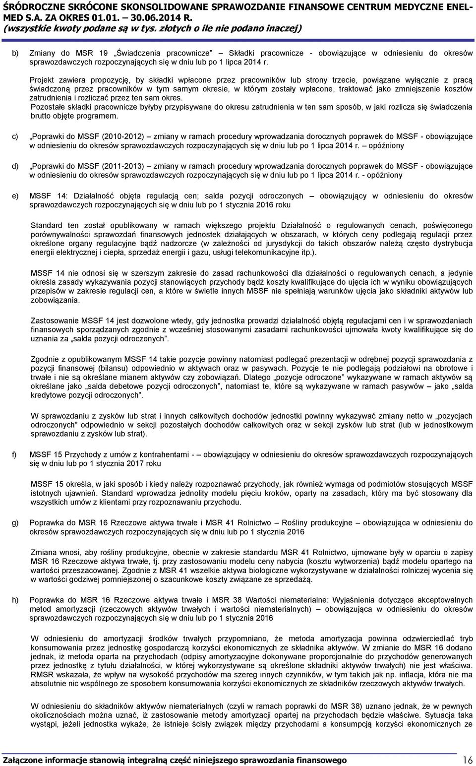 Projekt zawiera propozycję, by składki wpłacone przez pracowników lub strony trzecie, powiązane wyłącznie z pracą świadczoną przez pracowników w tym samym okresie, w którym zostały wpłacone,