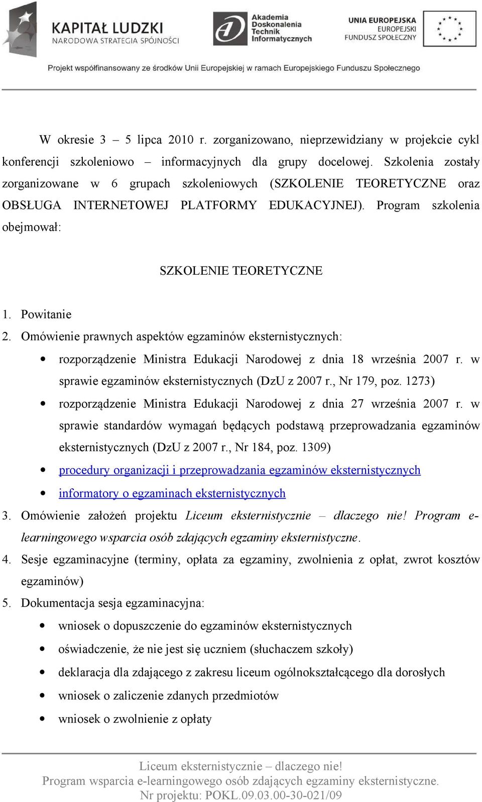 Omówienie prawnych aspektów egzaminów eksternistycznych: rozporządzenie Ministra Edukacji Narodowej z dnia 18 września 2007 r. w sprawie egzaminów eksternistycznych (DzU z 2007 r., Nr 179, poz.