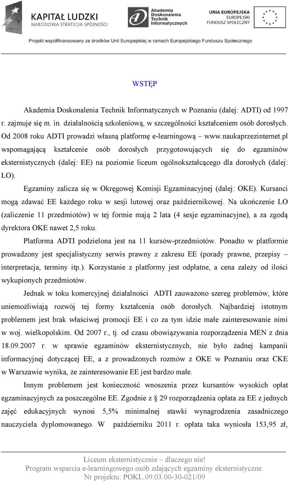 pl wspomagającą kształcenie osób dorosłych przygotowujących się do egzaminów eksternistycznych (dalej: EE) na poziomie liceum ogólnokształcącego dla dorosłych (dalej: LO).